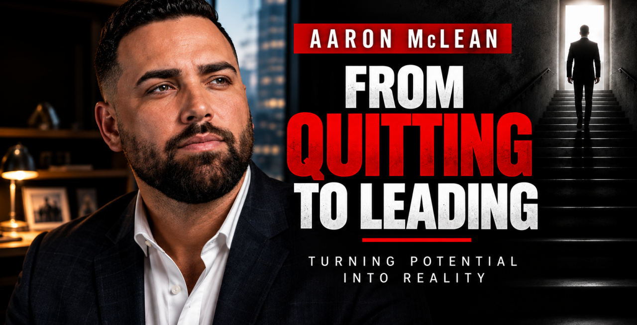 Aaron McLean: From Quitting on Himself to Leading Others